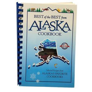 Alaska Cookbook Best of the Best Recipes from Alaska's Favorite Cookbooks 2003